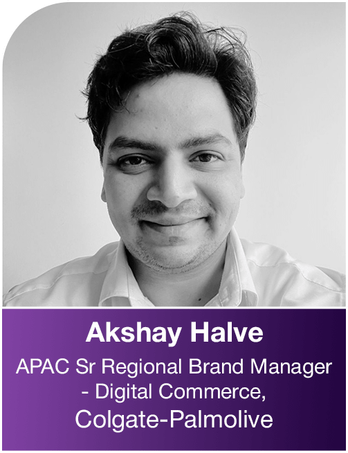 Akshay Halve, APAC Sr. Regional Brand Manager for Digital Commerce at Colgate-Palmolive