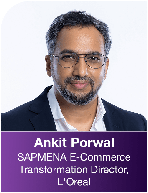 Ankit Porwal, SAPMENA E-Commerce Transformation Director at L'Óreal